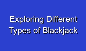 Exploring Different Types of Blackjack
