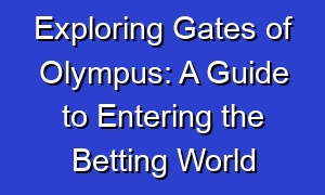 Exploring Gates of Olympus: A Guide to Entering the Betting World
