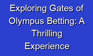 Exploring Gates of Olympus Betting: A Thrilling Experience