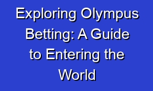 Exploring Olympus Betting: A Guide to Entering the World