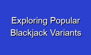 Exploring Popular Blackjack Variants