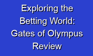 Exploring the Betting World: Gates of Olympus Review