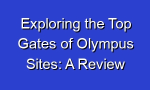 Exploring the Top Gates of Olympus Sites: A Review