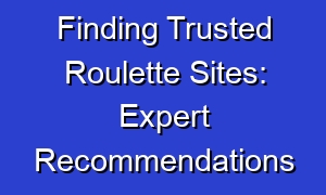 Finding Trusted Roulette Sites: Expert Recommendations