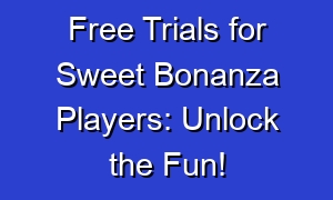 Free Trials for Sweet Bonanza Players: Unlock the Fun!
