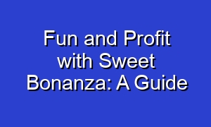 Fun and Profit with Sweet Bonanza: A Guide