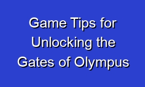 Game Tips for Unlocking the Gates of Olympus