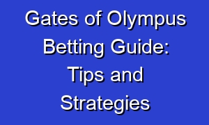 Gates of Olympus Betting Guide: Tips and Strategies