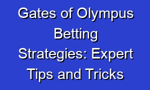 Gates of Olympus Betting Strategies: Expert Tips and Tricks