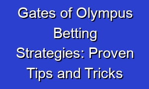 Gates of Olympus Betting Strategies: Proven Tips and Tricks
