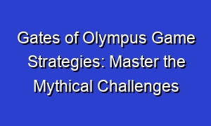 Gates of Olympus Game Strategies: Master the Mythical Challenges