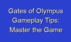 Gates of Olympus Gameplay Tips: Master the Game