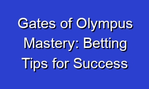 Gates of Olympus Mastery: Betting Tips for Success