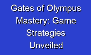 Gates of Olympus Mastery: Game Strategies Unveiled
