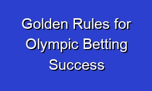 Golden Rules for Olympic Betting Success