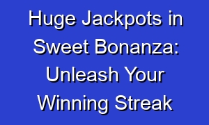 Huge Jackpots in Sweet Bonanza: Unleash Your Winning Streak