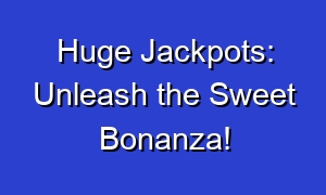 Huge Jackpots: Unleash the Sweet Bonanza!