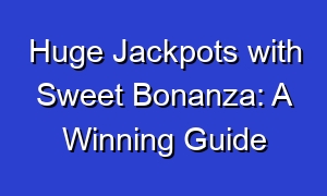 Huge Jackpots with Sweet Bonanza: A Winning Guide