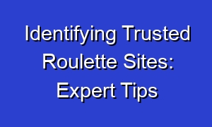 Identifying Trusted Roulette Sites: Expert Tips