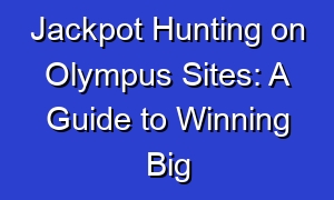 Jackpot Hunting on Olympus Sites: A Guide to Winning Big