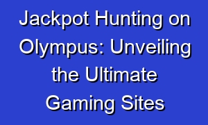 Jackpot Hunting on Olympus: Unveiling the Ultimate Gaming Sites