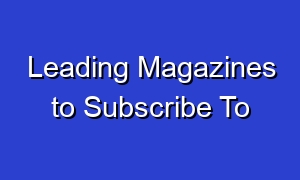Leading Magazines to Subscribe To