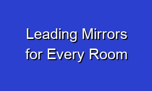 Leading Mirrors for Every Room