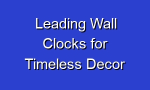 Leading Wall Clocks for Timeless Decor