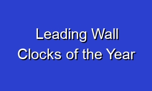 Leading Wall Clocks of the Year