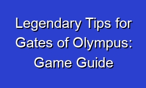 Legendary Tips for Gates of Olympus: Game Guide