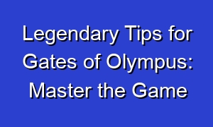 Legendary Tips for Gates of Olympus: Master the Game