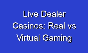 Live Dealer Casinos: Real vs Virtual Gaming