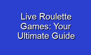 Live Roulette Games: Your Ultimate Guide