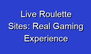 Live Roulette Sites: Real Gaming Experience