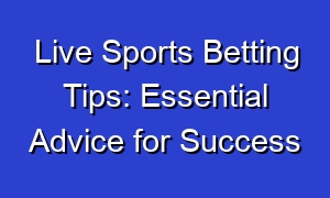 Live Sports Betting Tips: Essential Advice for Success