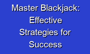 Master Blackjack: Effective Strategies for Success