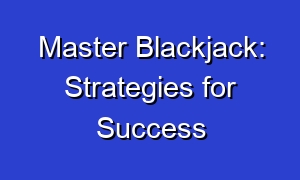 Master Blackjack: Strategies for Success