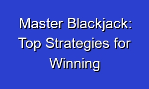 Master Blackjack: Top Strategies for Winning