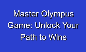 Master Olympus Game: Unlock Your Path to Wins