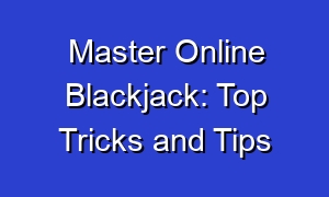 Master Online Blackjack: Top Tricks and Tips