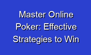 Master Online Poker: Effective Strategies to Win