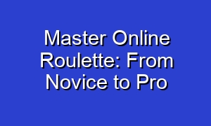 Master Online Roulette: From Novice to Pro