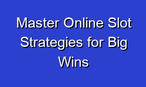 Master Online Slot Strategies for Big Wins