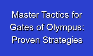 Master Tactics for Gates of Olympus: Proven Strategies