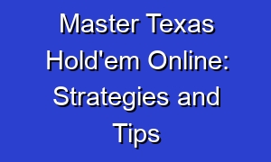 Master Texas Hold'em Online: Strategies and Tips