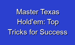 Master Texas Hold'em: Top Tricks for Success