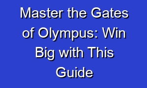 Master the Gates of Olympus: Win Big with This Guide