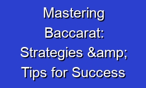 Mastering Baccarat: Strategies & Tips for Success