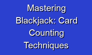 Mastering Blackjack: Card Counting Techniques