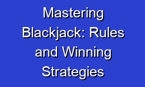 Mastering Blackjack: Rules and Winning Strategies